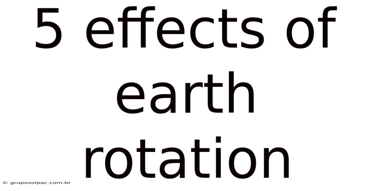 5 Effects Of Earth Rotation