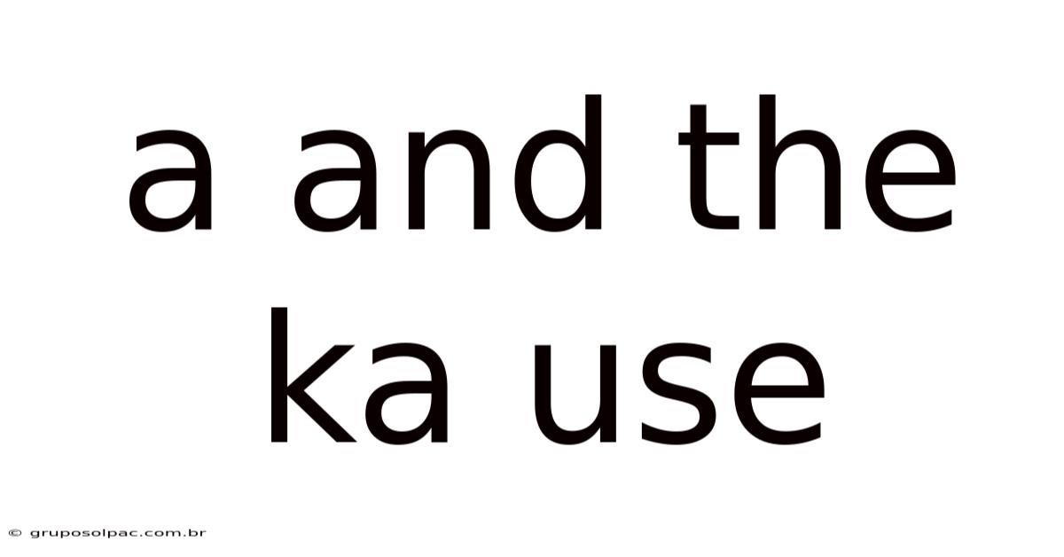 A And The Ka Use
