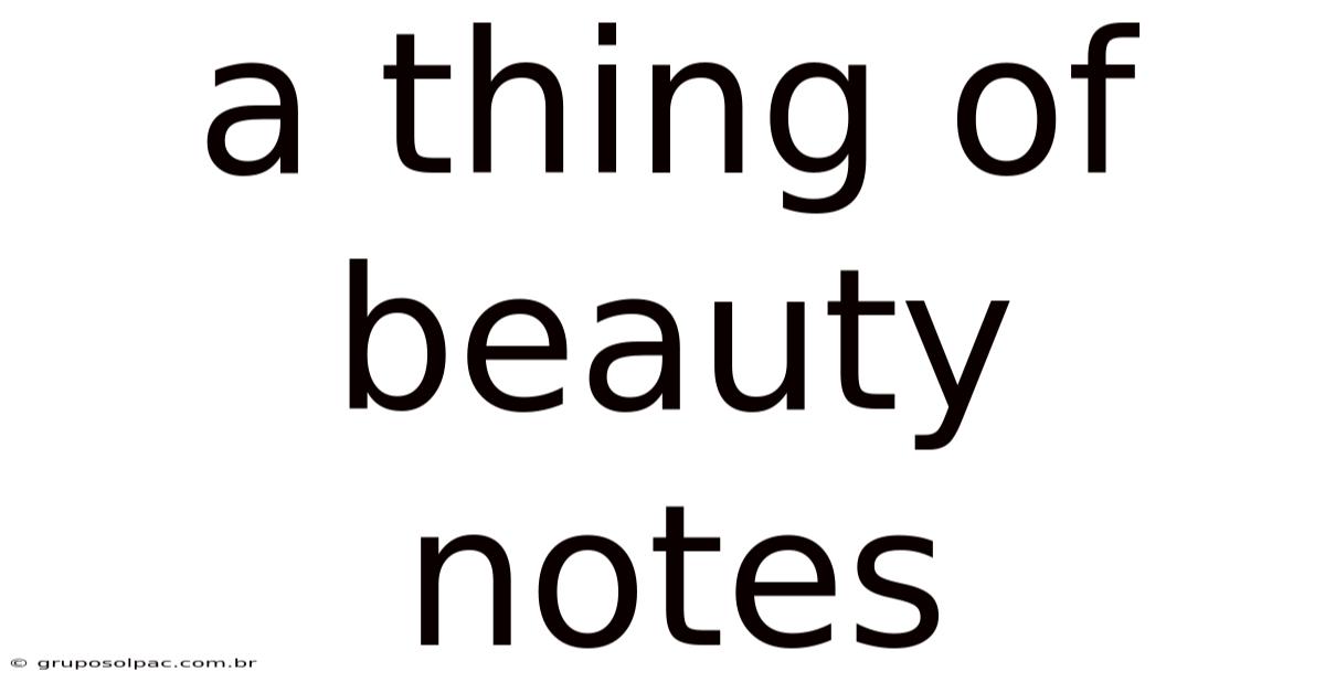 A Thing Of Beauty Notes