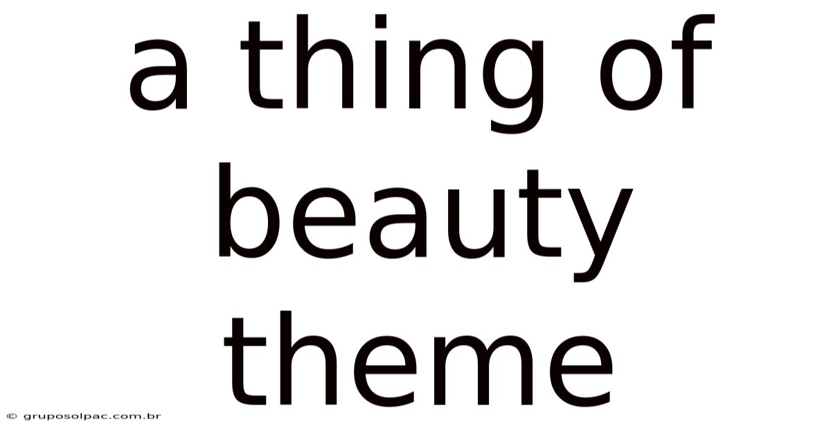 A Thing Of Beauty Theme