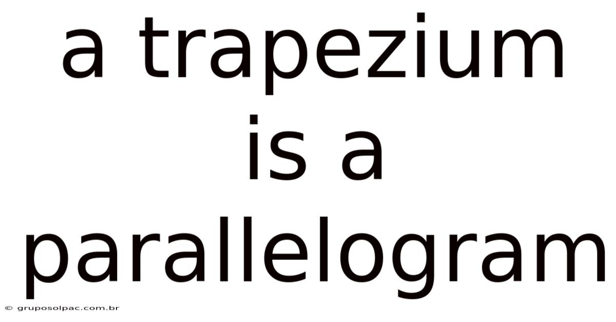 A Trapezium Is A Parallelogram
