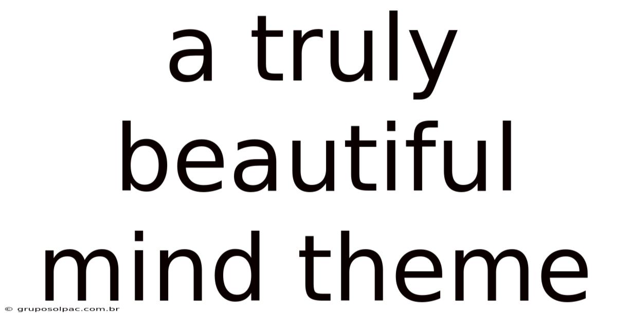 A Truly Beautiful Mind Theme