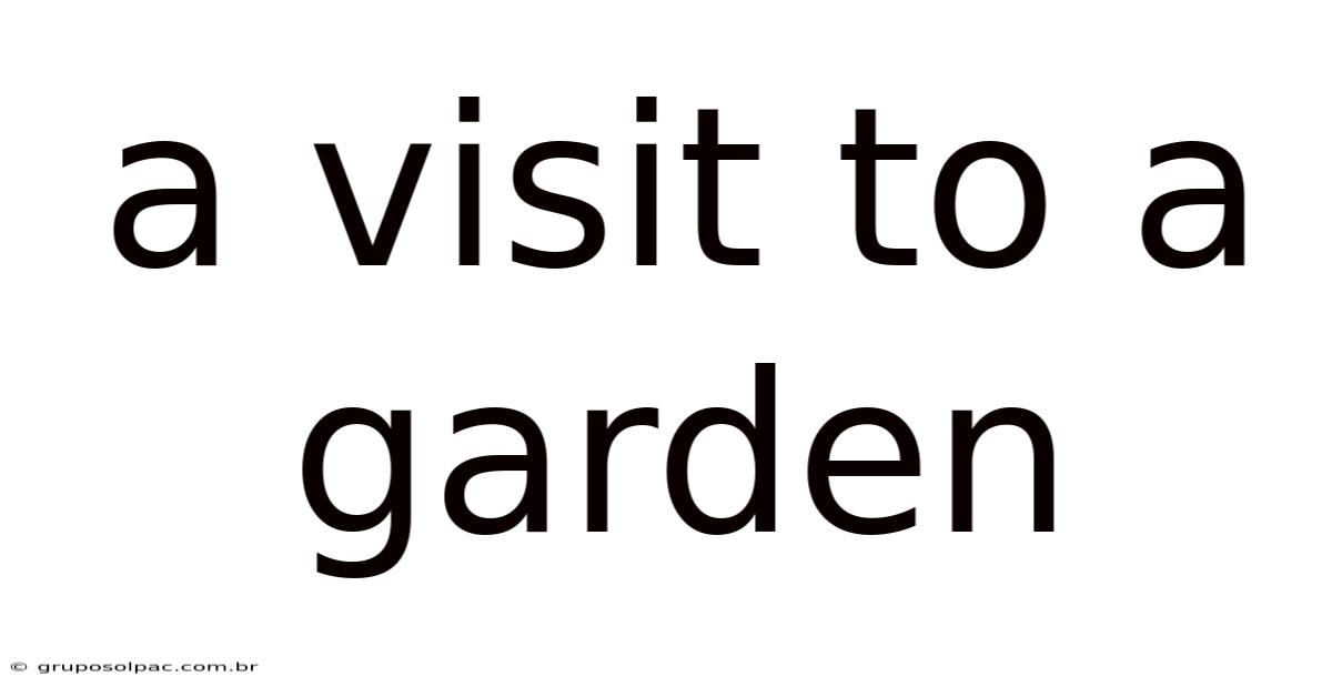 A Visit To A Garden