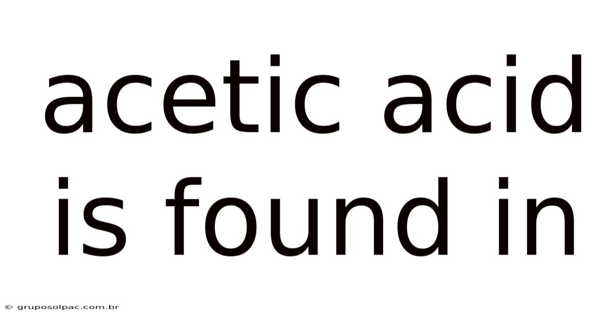 Acetic Acid Is Found In