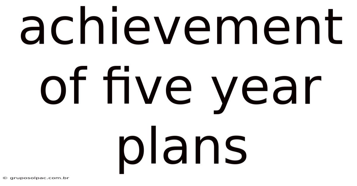 Achievement Of Five Year Plans