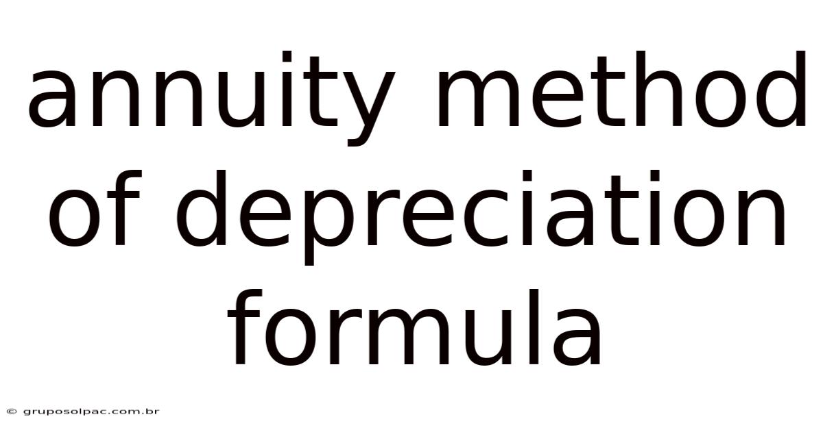 Annuity Method Of Depreciation Formula