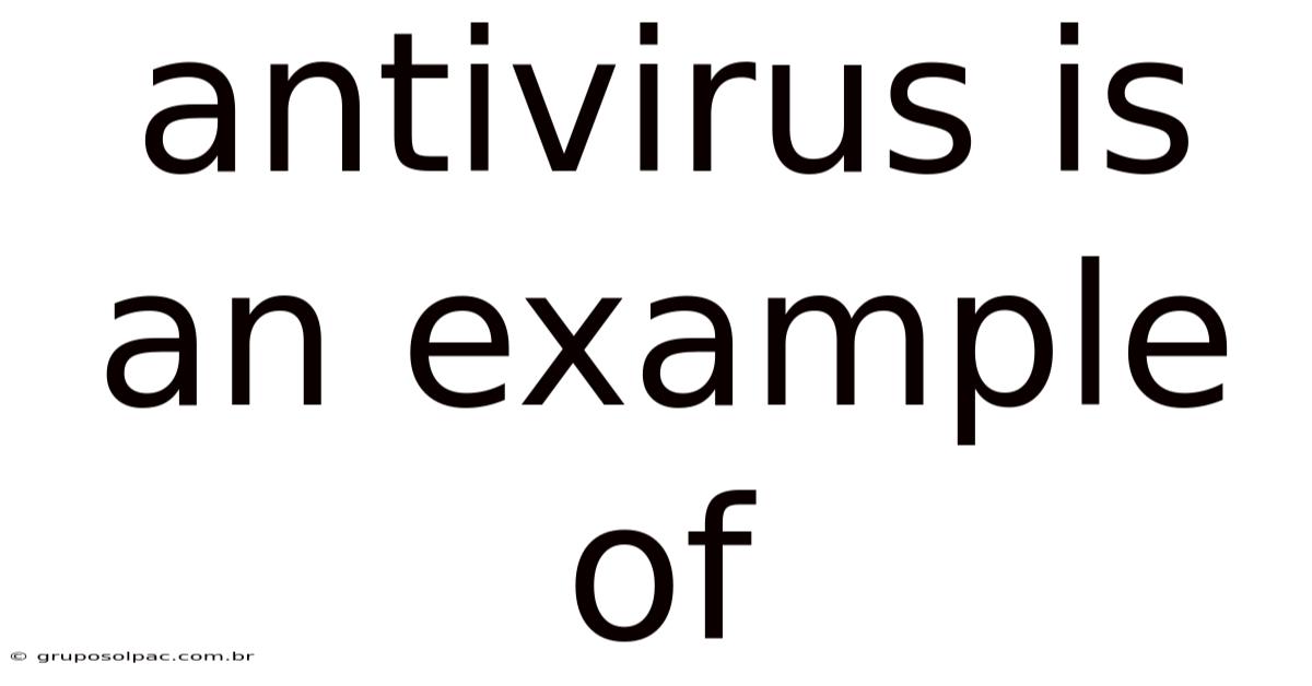 Antivirus Is An Example Of