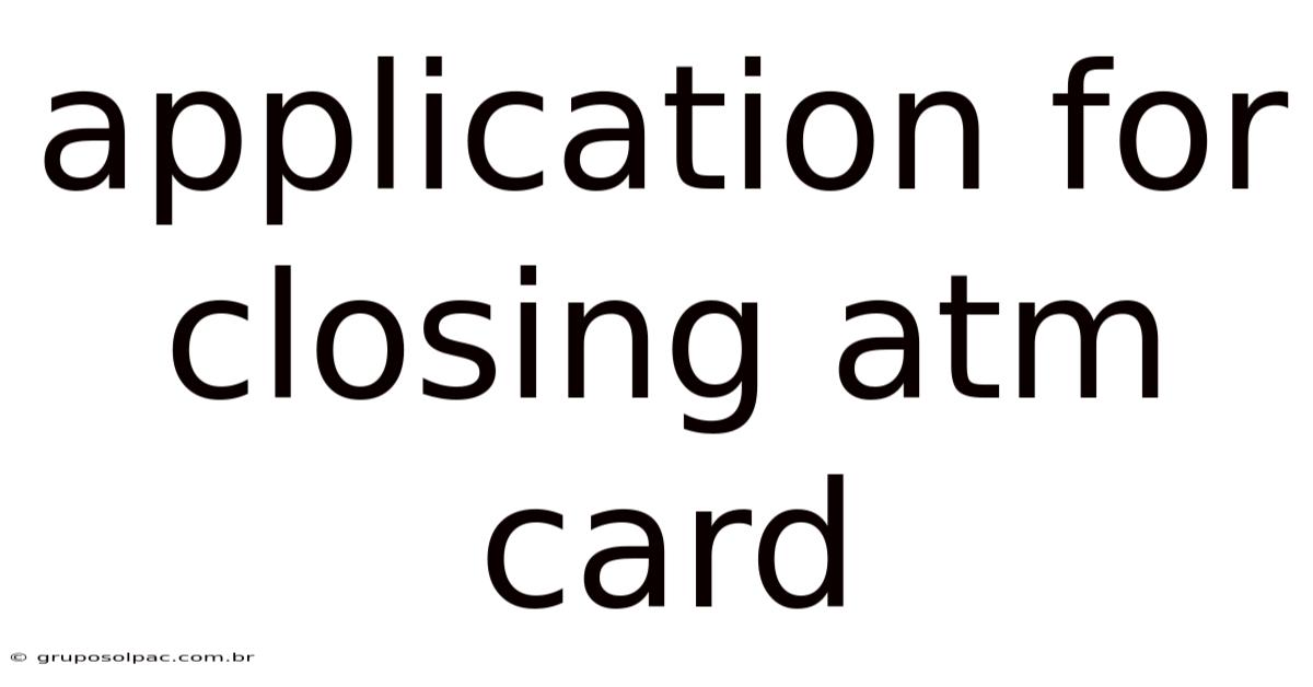 Application For Closing Atm Card