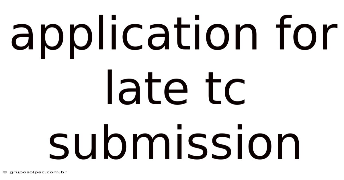 Application For Late Tc Submission