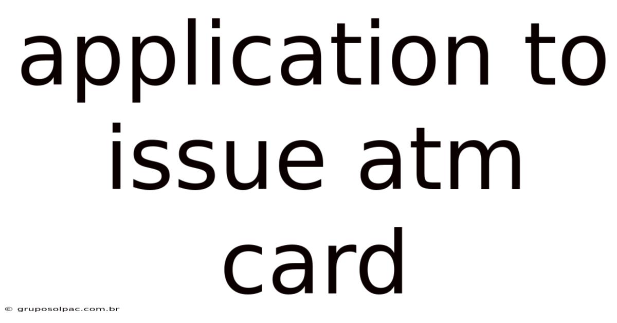 Application To Issue Atm Card