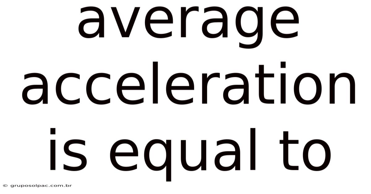 Average Acceleration Is Equal To
