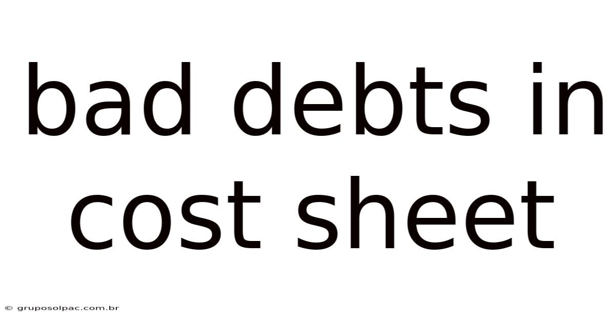 Bad Debts In Cost Sheet