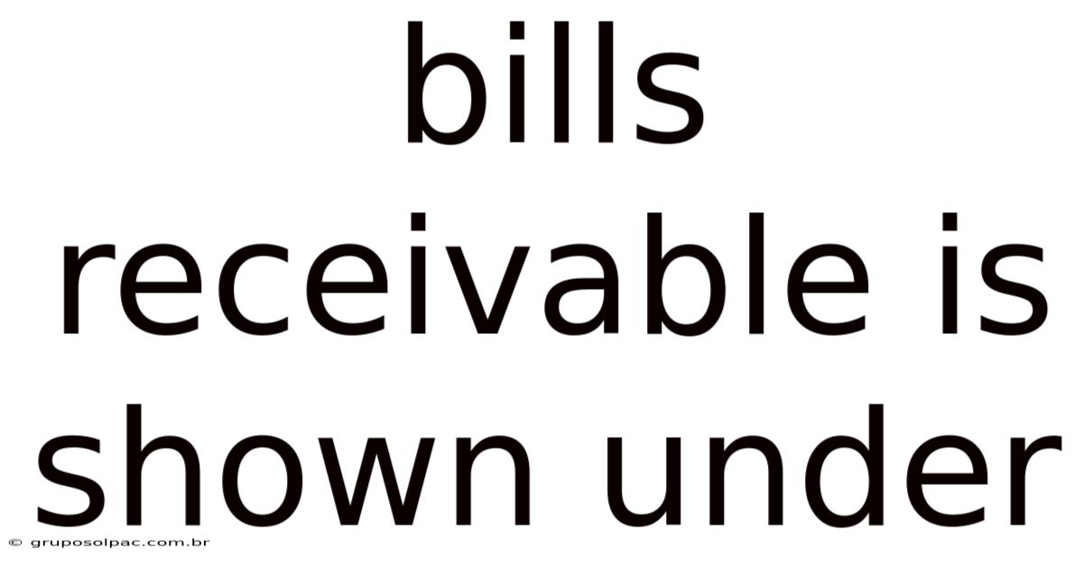 Bills Receivable Is Shown Under