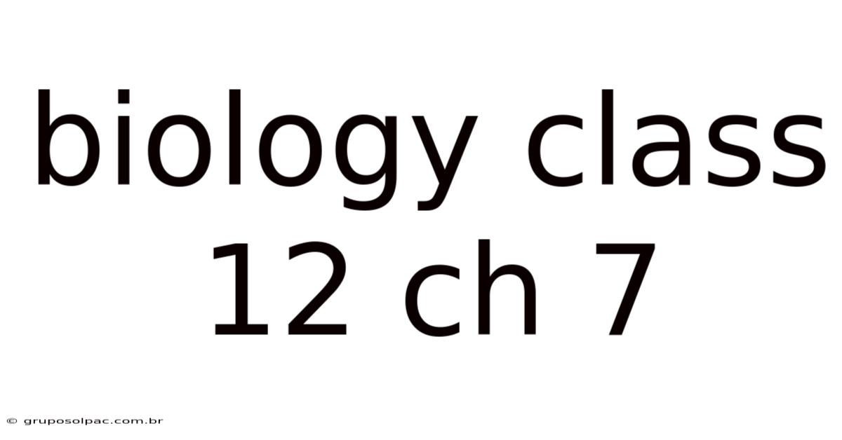 Biology Class 12 Ch 7