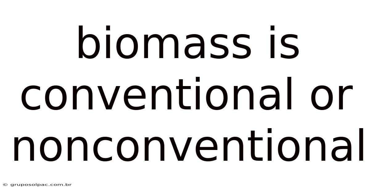 Biomass Is Conventional Or Nonconventional