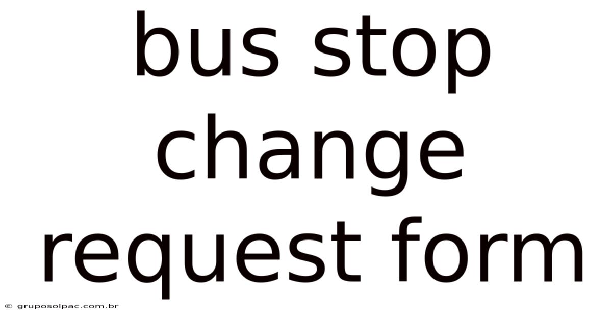 Bus Stop Change Request Form