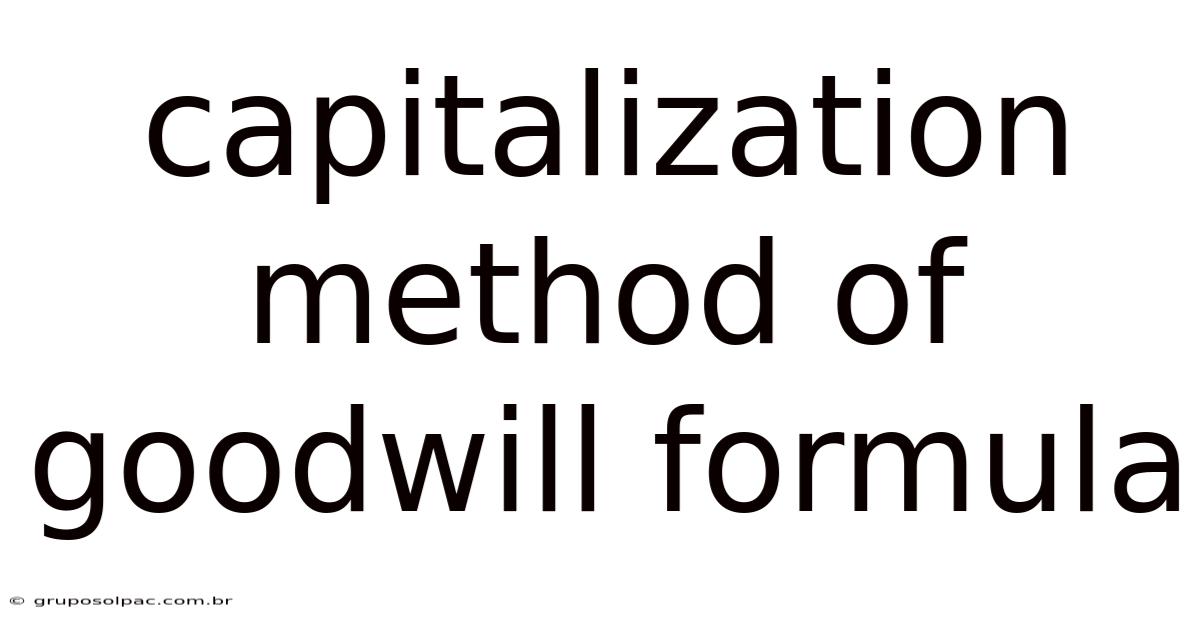 Capitalization Method Of Goodwill Formula