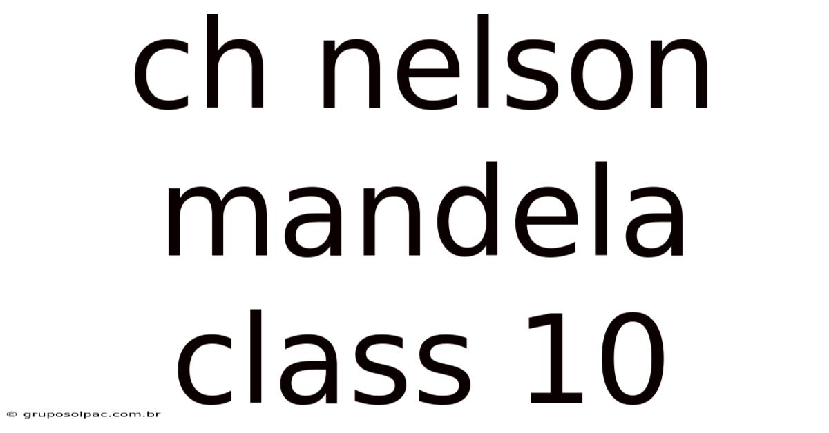 Ch Nelson Mandela Class 10