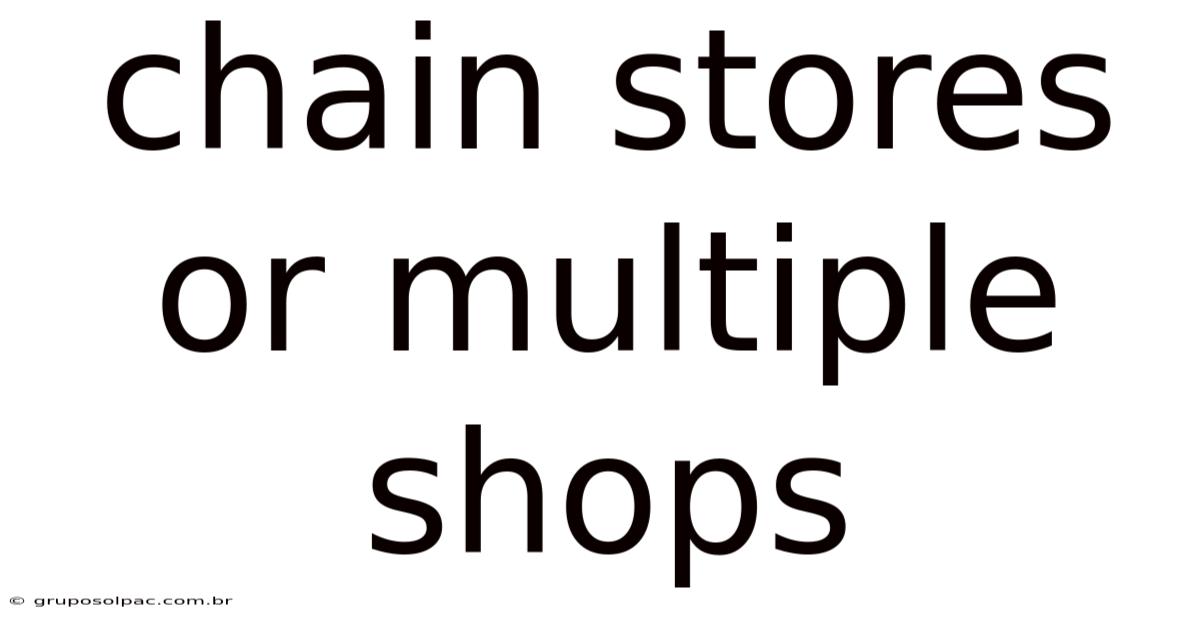Chain Stores Or Multiple Shops