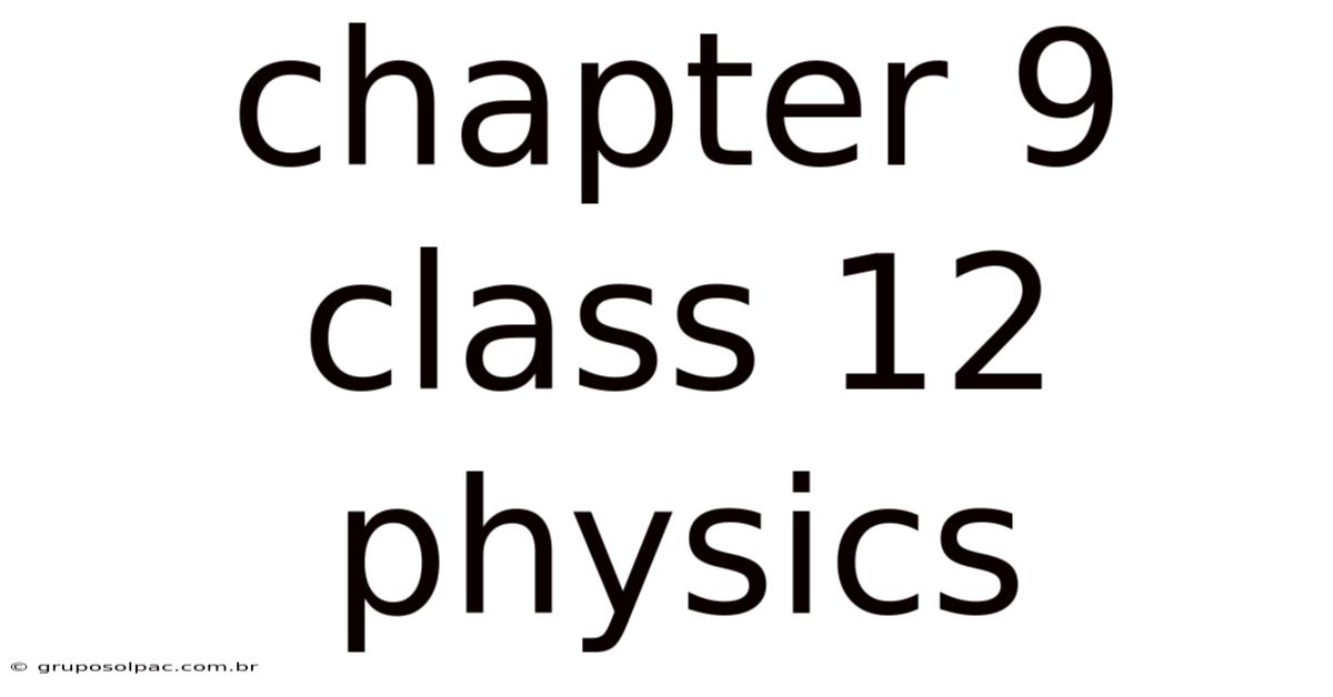 Chapter 9 Class 12 Physics