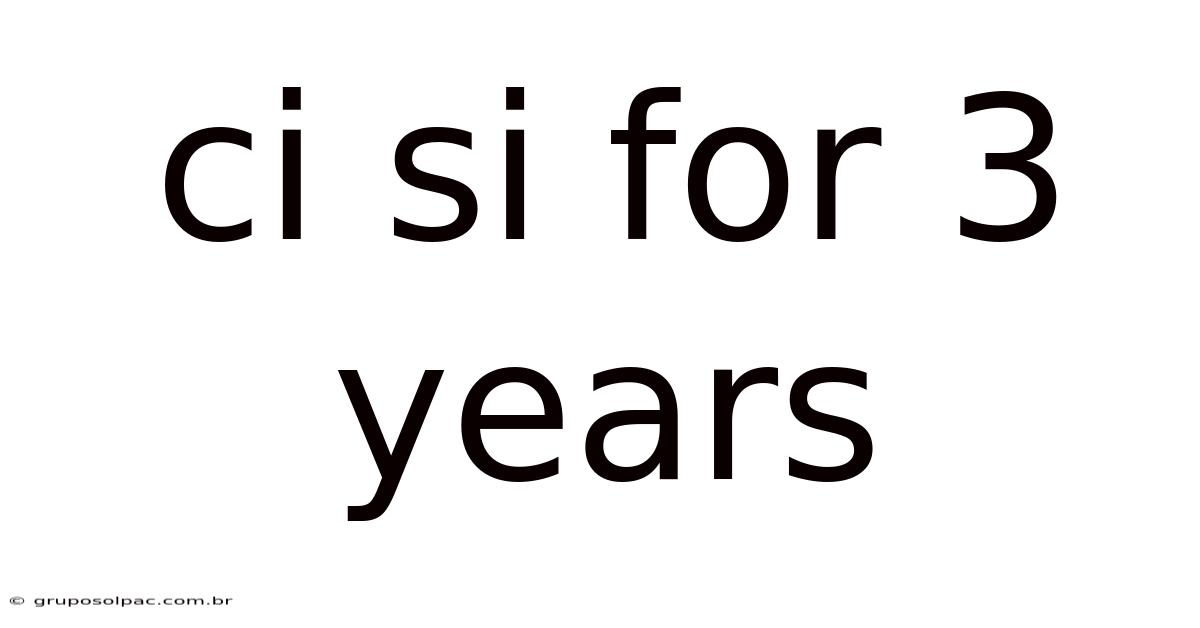 Ci Si For 3 Years