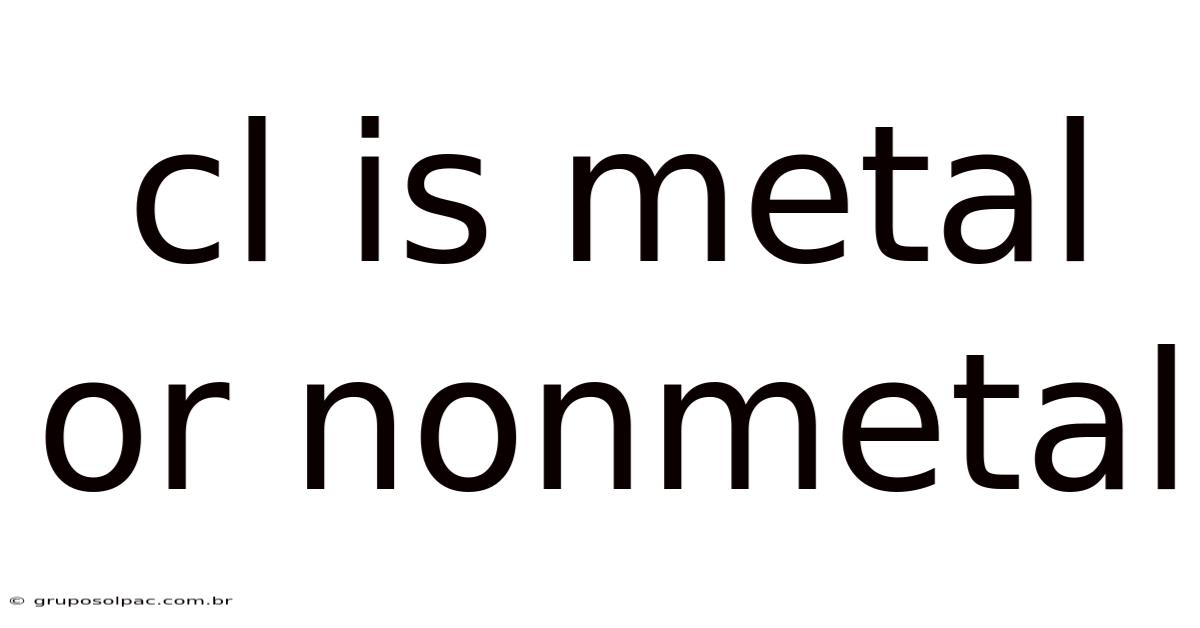 Cl Is Metal Or Nonmetal
