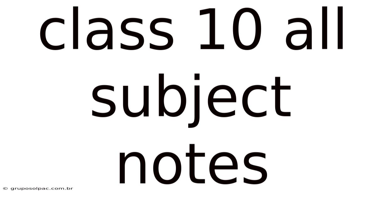 Class 10 All Subject Notes