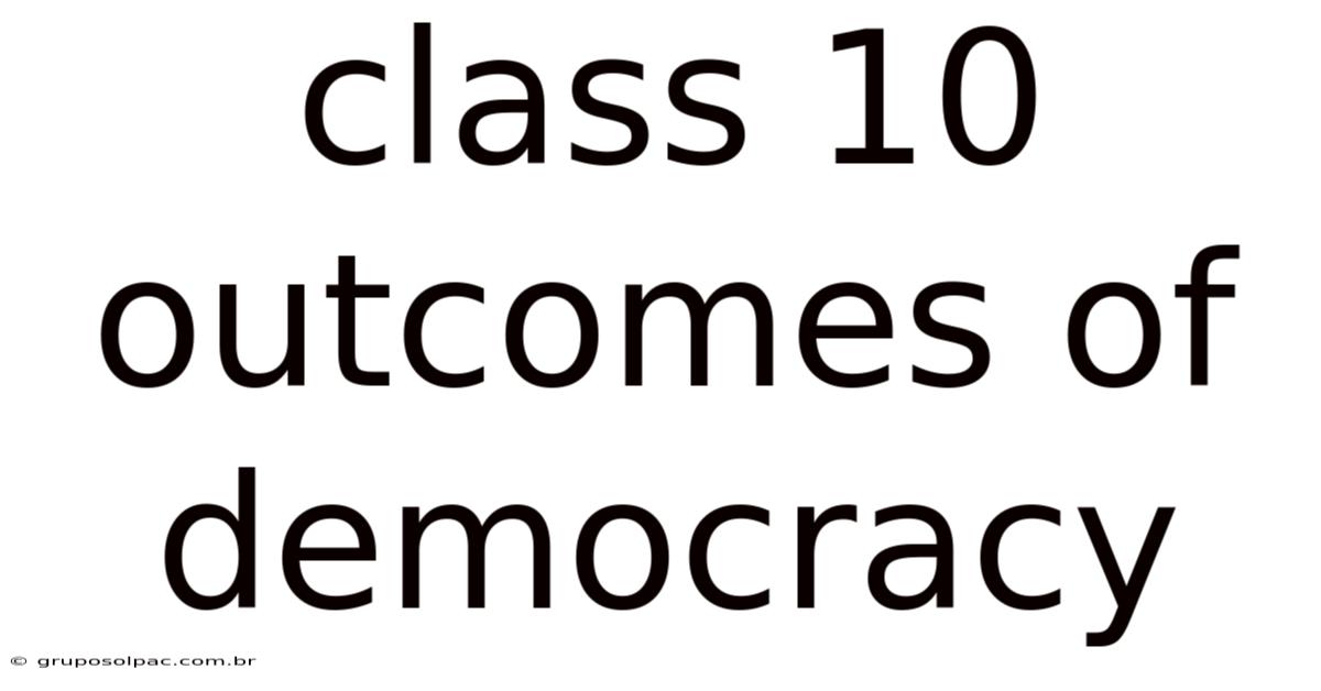 Class 10 Outcomes Of Democracy