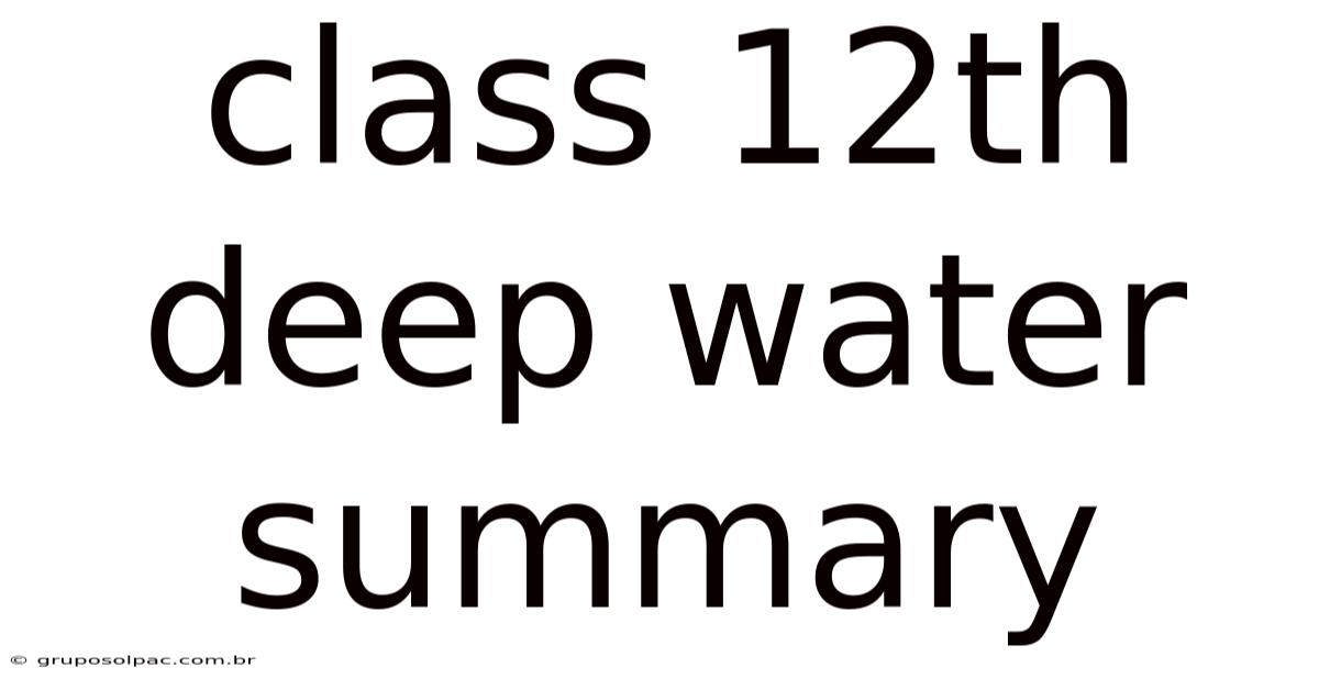 Class 12th Deep Water Summary