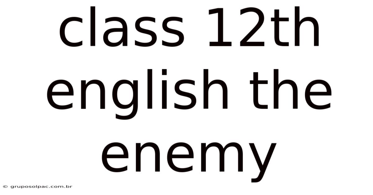 Class 12th English The Enemy