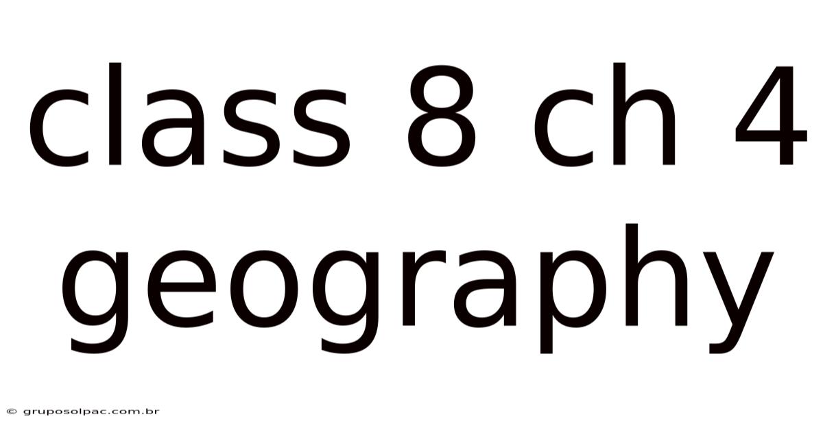Class 8 Ch 4 Geography