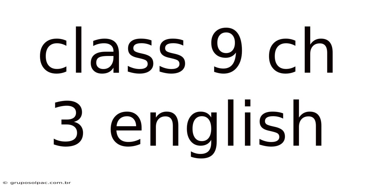 Class 9 Ch 3 English