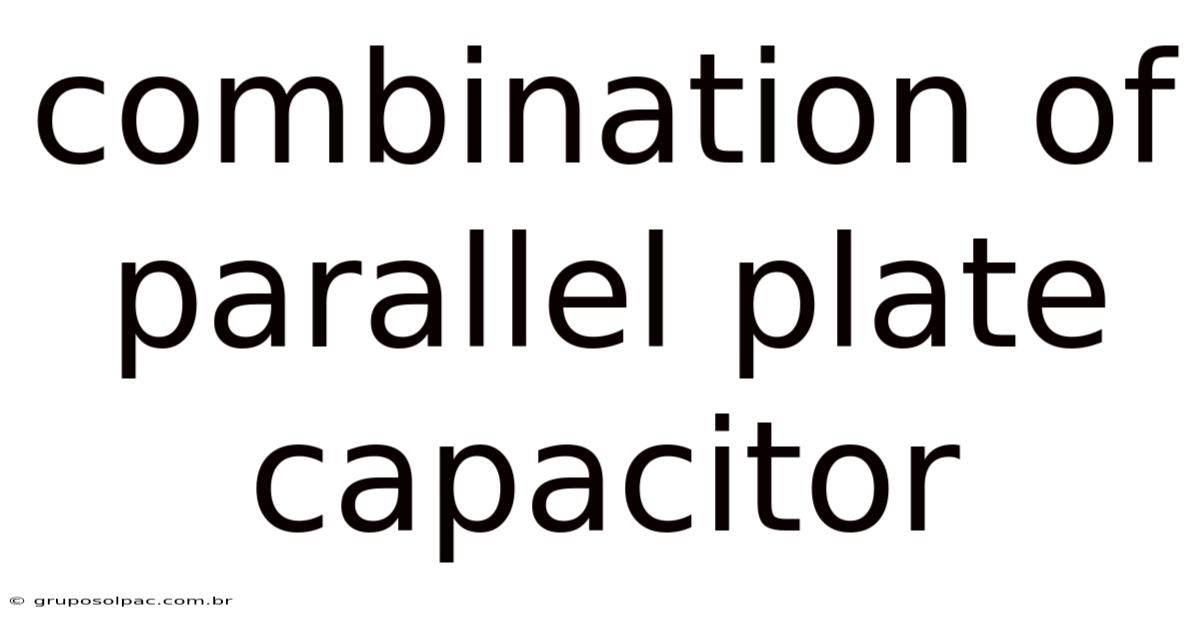 Combination Of Parallel Plate Capacitor