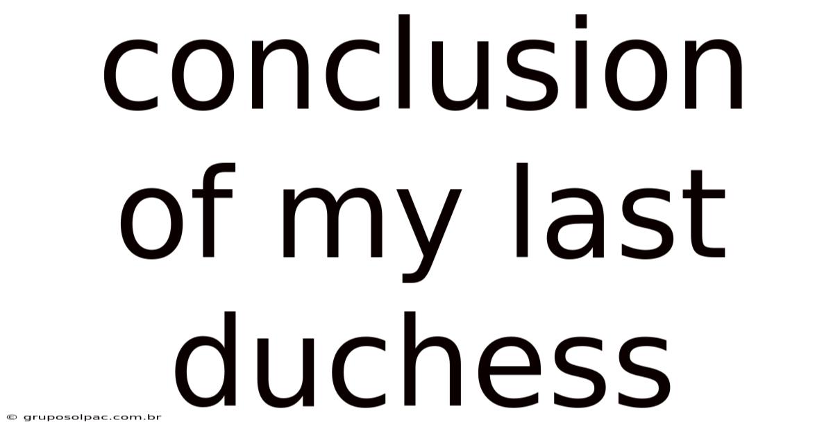 Conclusion Of My Last Duchess