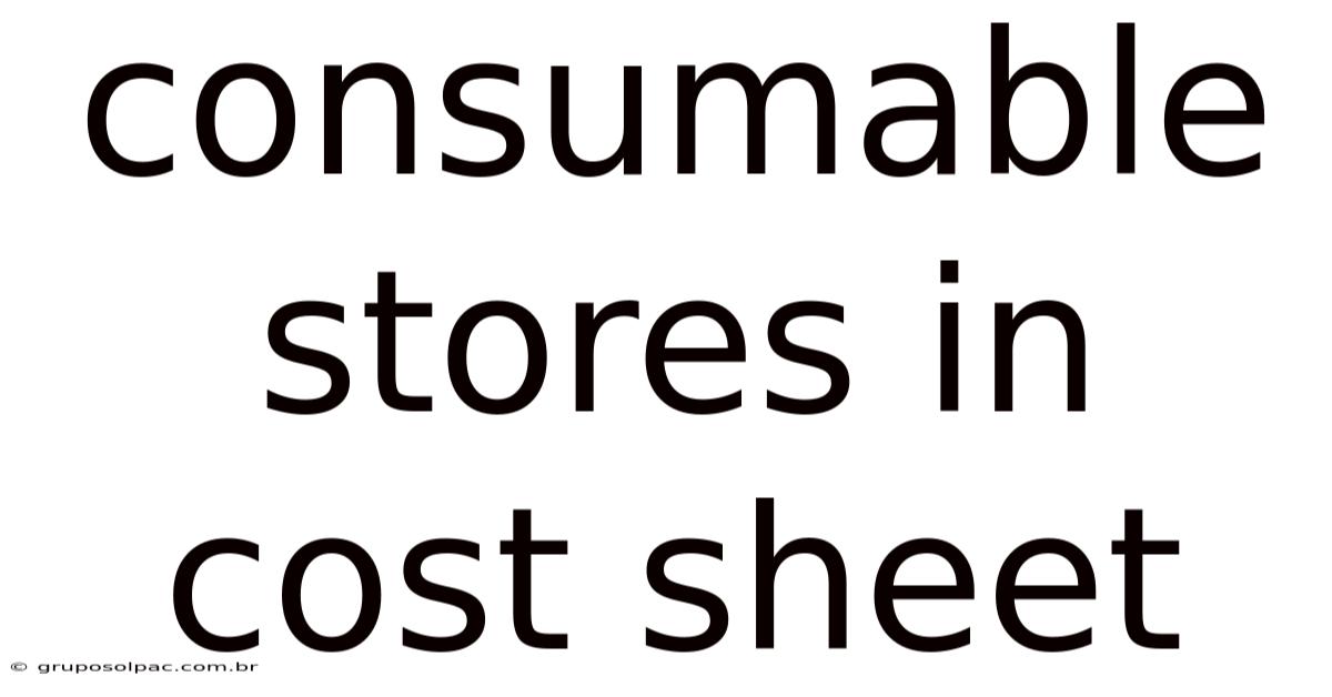 Consumable Stores In Cost Sheet