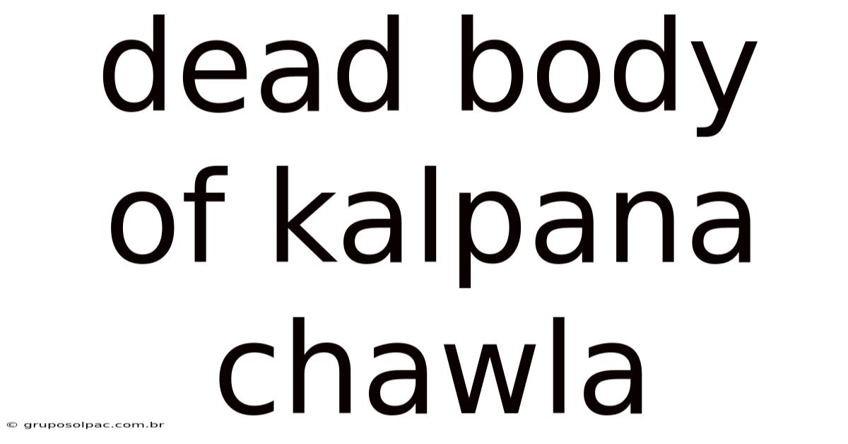 Dead Body Of Kalpana Chawla