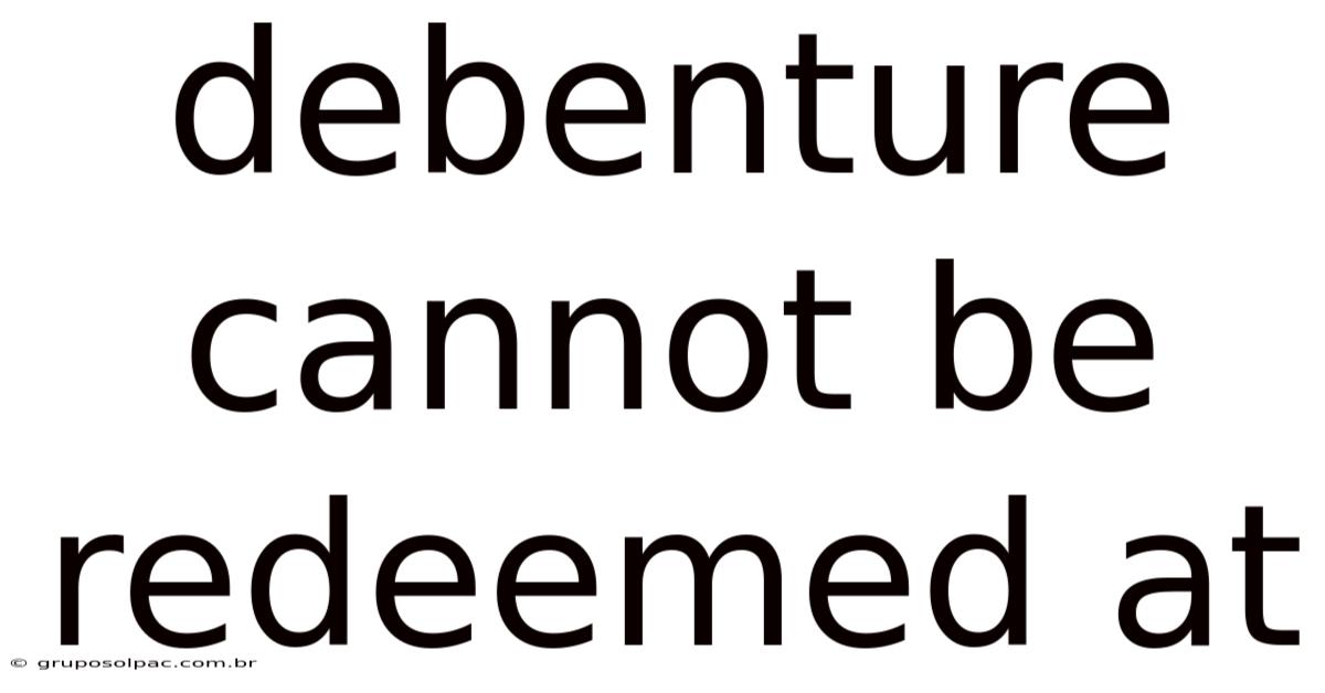 Debenture Cannot Be Redeemed At