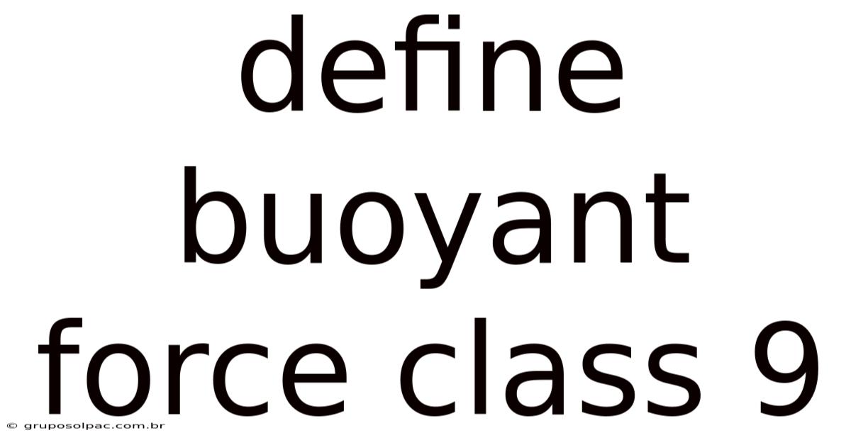 Define Buoyant Force Class 9