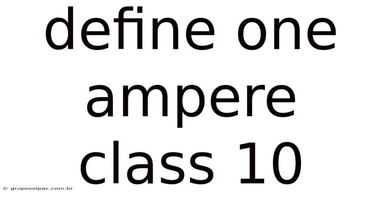 Define One Ampere Class 10