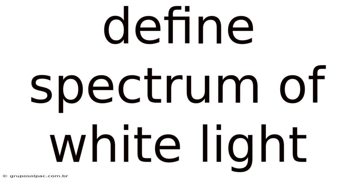 Define Spectrum Of White Light