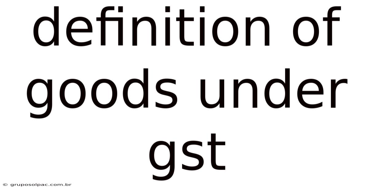 Definition Of Goods Under Gst