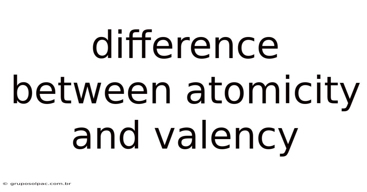 Difference Between Atomicity And Valency