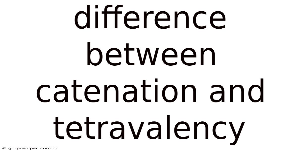 Difference Between Catenation And Tetravalency