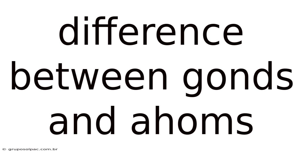 Difference Between Gonds And Ahoms