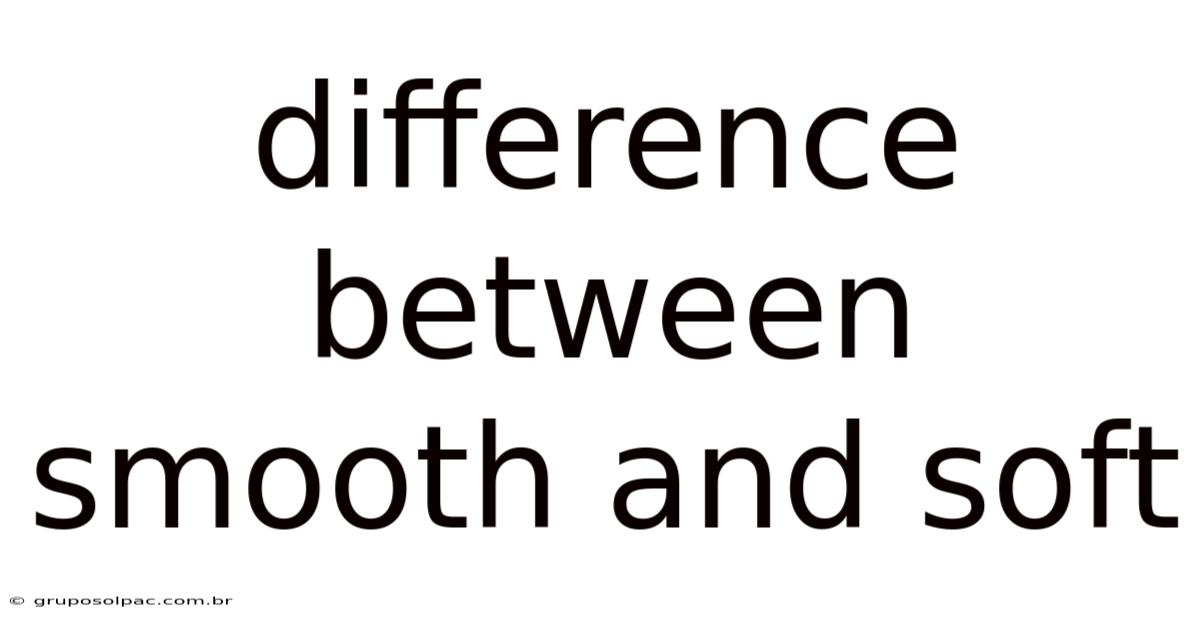 Difference Between Smooth And Soft