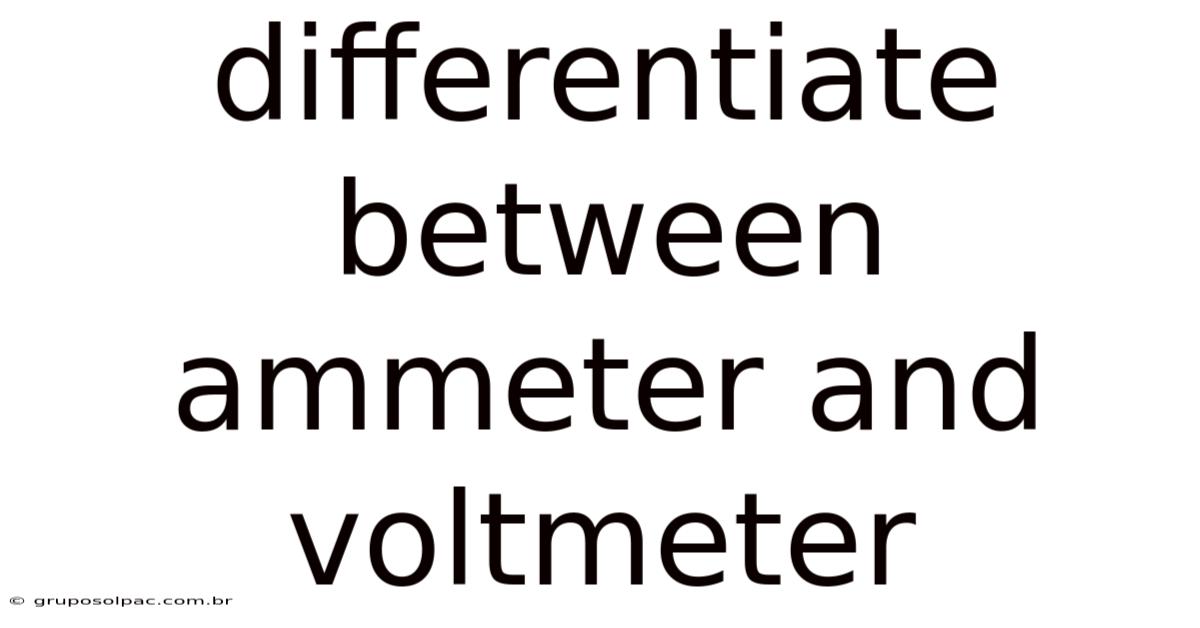 Differentiate Between Ammeter And Voltmeter