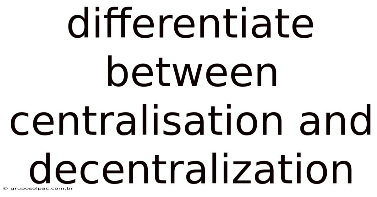 Differentiate Between Centralisation And Decentralization