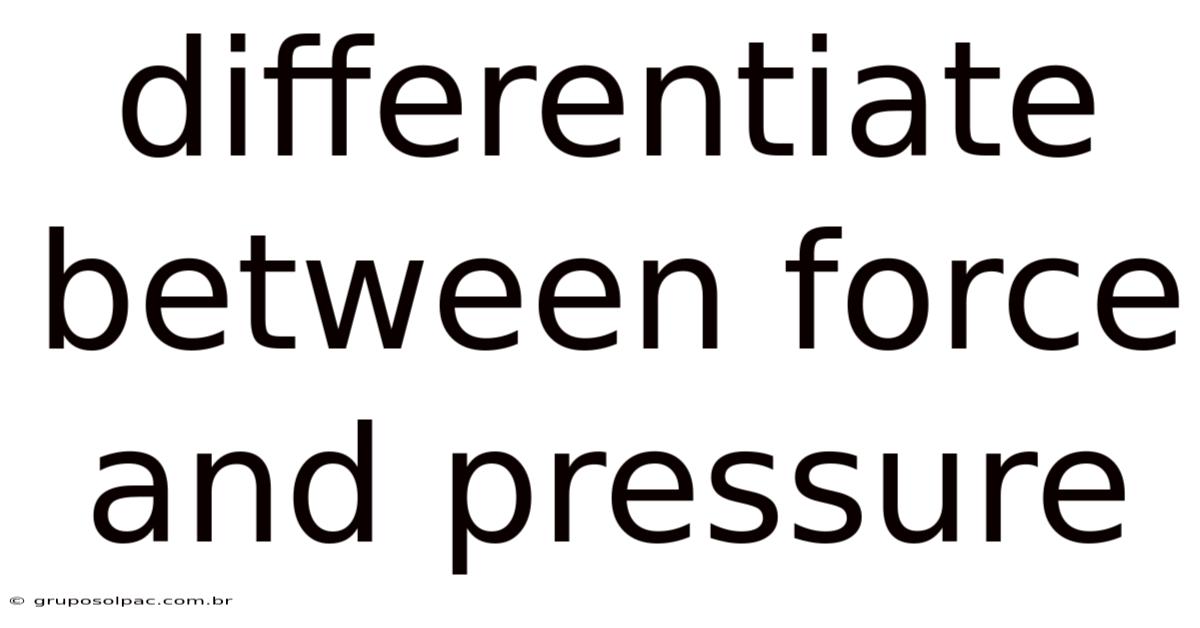 Differentiate Between Force And Pressure