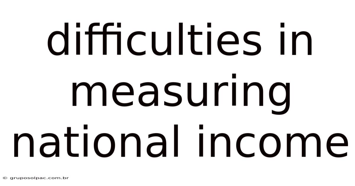 Difficulties In Measuring National Income