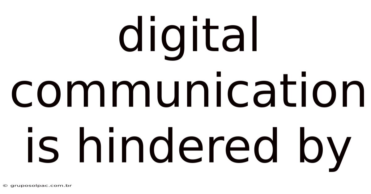 Digital Communication Is Hindered By